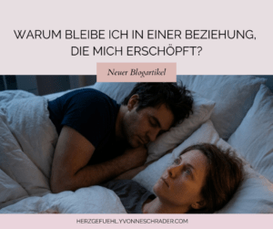 Blogartikel "Warum bleibe ich in einer Beziehung, die mich erschöpft"