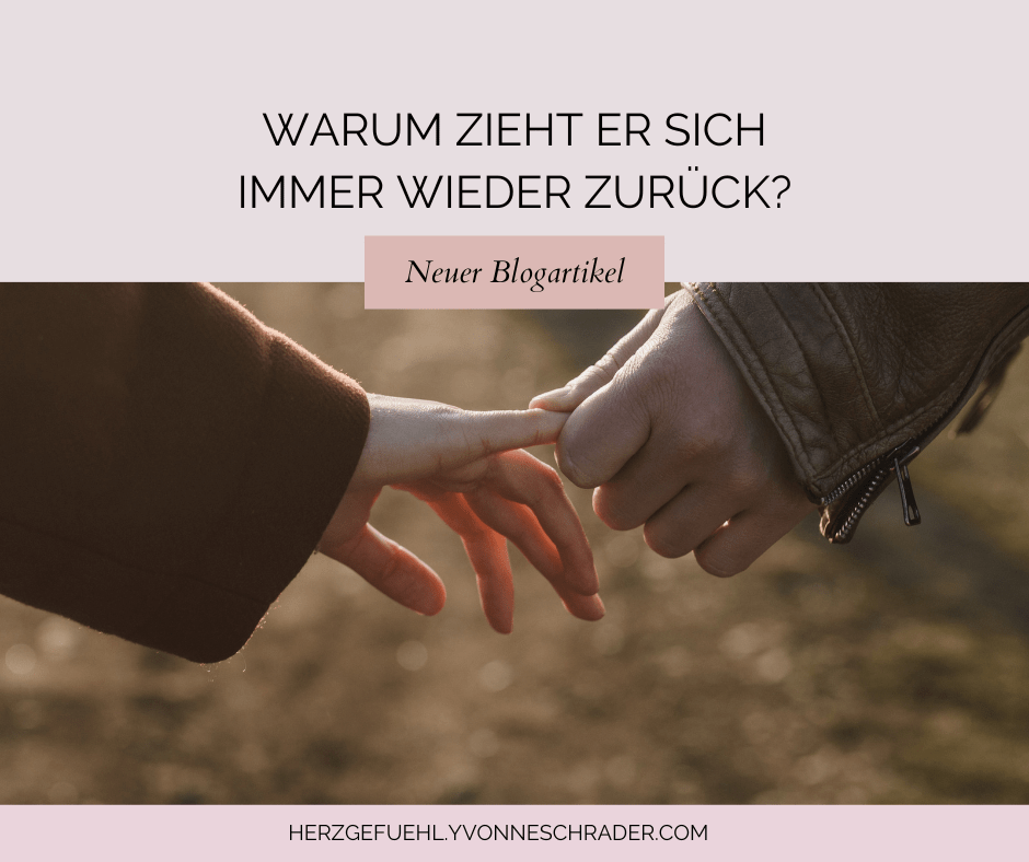 Blogartikel: Warum zieht er sich immer wieder zurück?