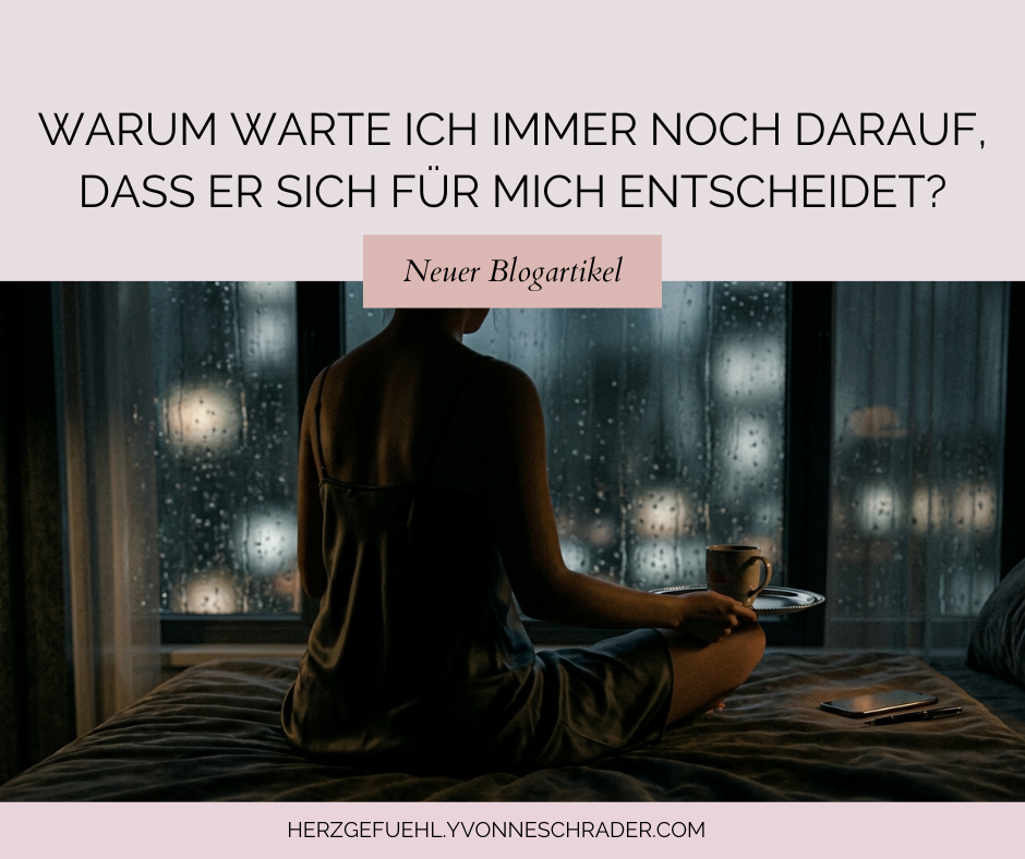 Blogartikel: Warum warte ich darauf, dass er sich für mich entscheidet?