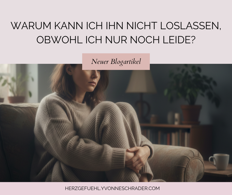 Blogartikel: Warum kann ich ihn nicht loslasssen, obwohl ich nur noch leide?