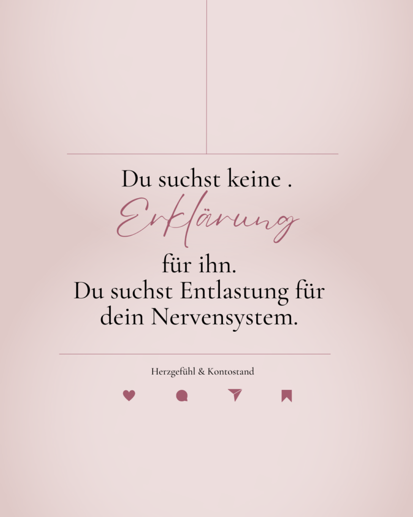 Hoffnung aufgeben - du suchst keine Erklärung für ihn. du suchst Entlastung für dein Nervensystem.