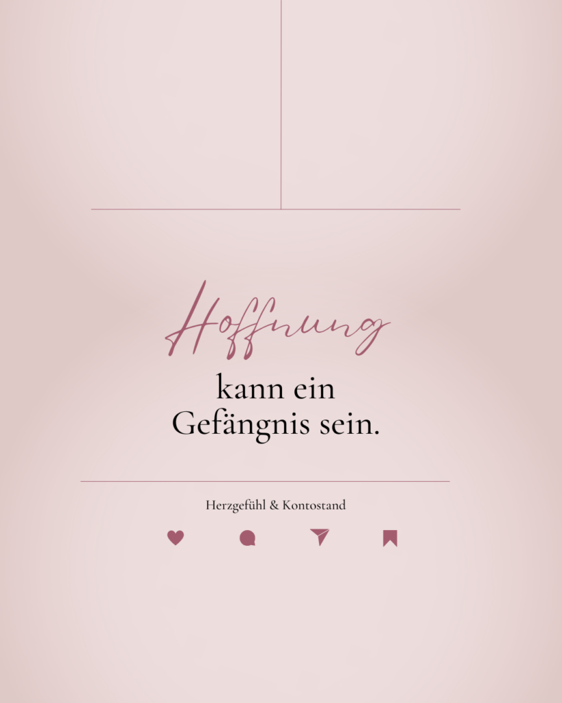 Hoffnung kann ein Gefängnis sein