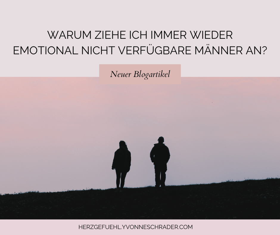 Blogartikel: Warum ziehe ich immer wieder emotional nicht verfügbare Männer an?