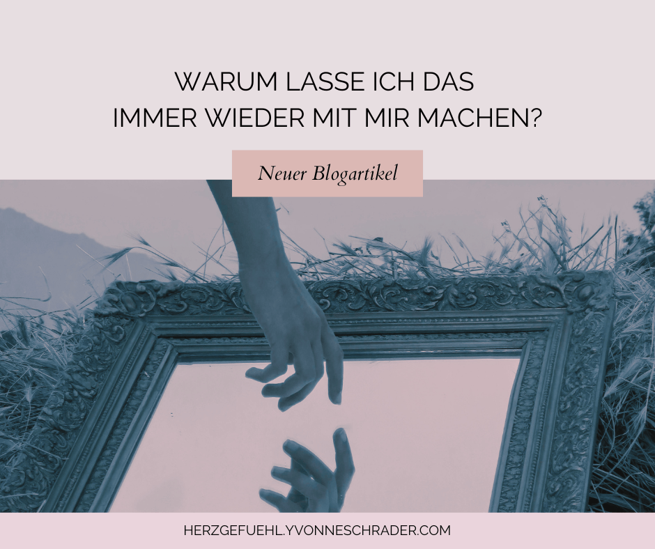 Blogartikel: Warum lasse ich das immer wieder mit mir machen?