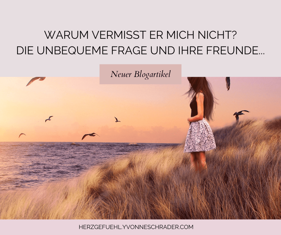 Blogartikel Warum vermisst er mich nicht?